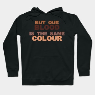 But our blood is the same colour Hoodie